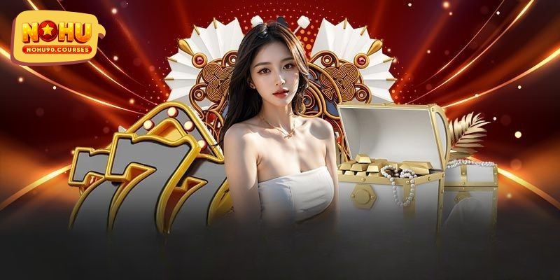 Sơ lược thông tin nhanh chóng về nổ hũ NOHU90